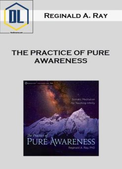 Reginald A. Ray – The Practice Of Pure Awareness