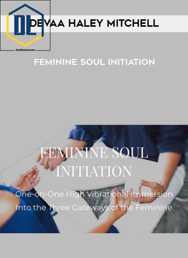 Devaa Haley Mitchell - Feminine Soul Initiation