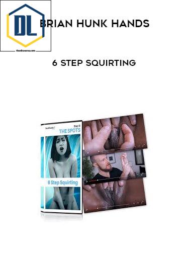 Brian Hunk Hands – 6 Step Squirting