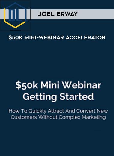 Joel Erway – $50k Mini-Webinar Accelerator 3 66 Joel Erway 50k Mini Webinar Accelerator