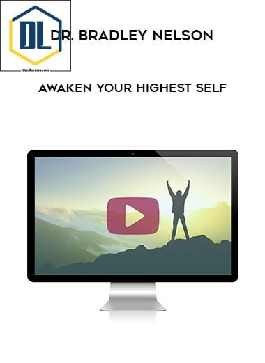 Dr. Bradley Nelson – Awaken Your Highest Self
