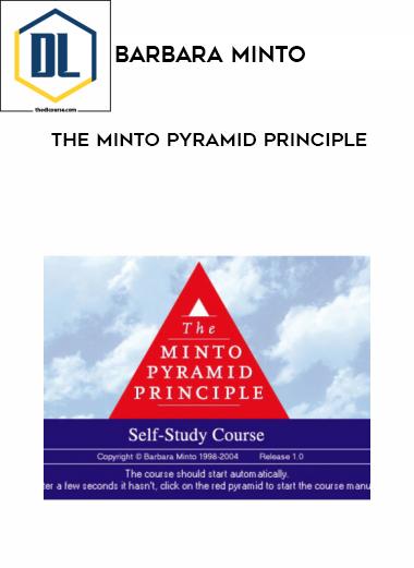 Barbara Minto – The Minto Pyramid Principle 3 Barbara Minto – The Minto Pyramid Principle