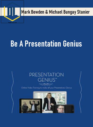 Mark Bowden & Michael Bungay Stanier – Be A Presentation Genius 3 Be A Presentation Genius