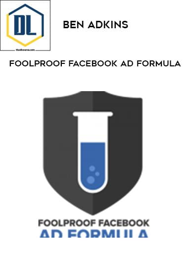 Ben Adkins – Foolproof Facebook Ad Formula