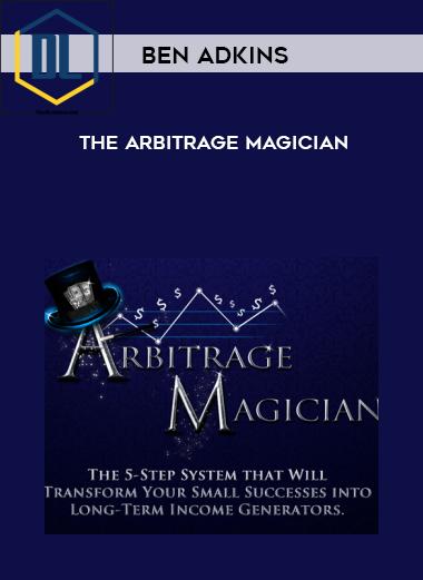 Ben Adkins – The Arbitrage Magician