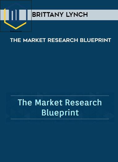 Brittany Lynch – The Market Research Blueprint 3 Brittany Lynch – The Market Research Blueprint