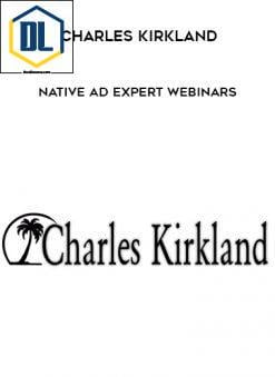 Charles Kirkland – Native Ad expert WEBINARS