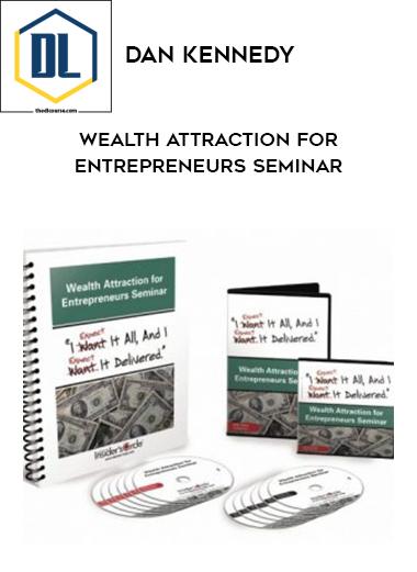 Dan Kennedy – Wealth Attraction for Entrepreneurs Seminar