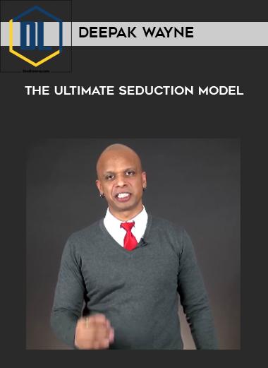Deepak Wayne – The Ultimate Seduction Model