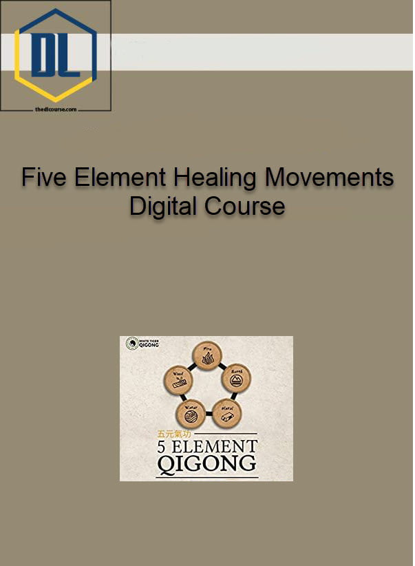 Five Element Healing Movements Digital Course 3 Five Element Healing Movements Digital Course