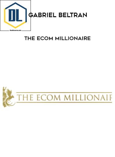 Gabriel Beltran – The Ecom Millionaire 3 Gabriel Beltran – The Ecom Millionaire