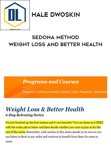 Hale Dwoskin – Sedona Method – Weight Loss And Better Health