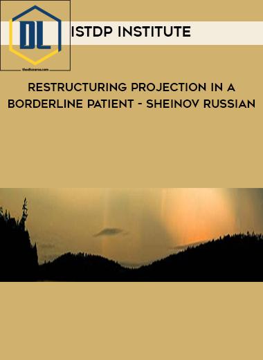 ISTDP Institute – Restructuring Projection in a Borderline Patient – Sheinov Russian…