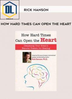Rick Hanson – How Hard Times Can Open the Heart