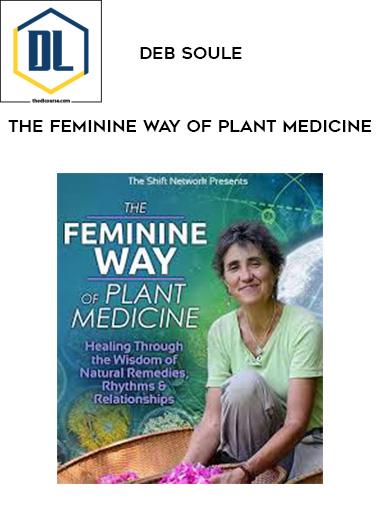 Deb Soule – The Feminine Way of Plant Medicine