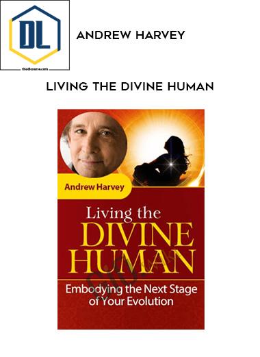 Andrew Harvey – Living the Divine Human 3 Intell v2 638