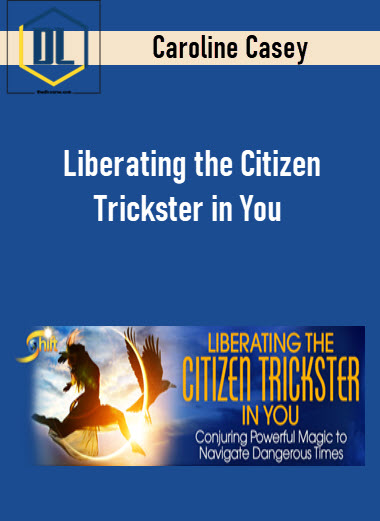 Liberating the Citizen Trickster in You – Caroline Casey 3 Liberating the Citizen Trickster in You