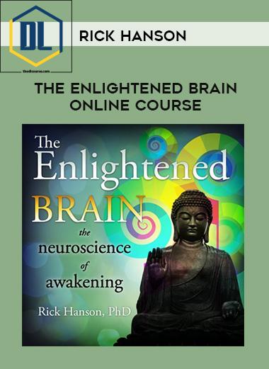 Rick Hanson – The Enlightened Brain Online Course