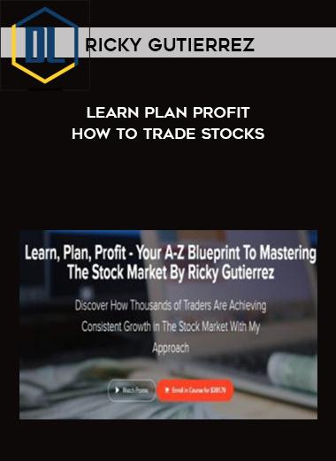 Ricky Gutierrez – Learn Plan Profit – A-Z Blueprint To Trading In The Stock Market 3 Ricky Gutierrez – Learn Plan Profit – A-Z Blueprint To Trading In The Stock Market