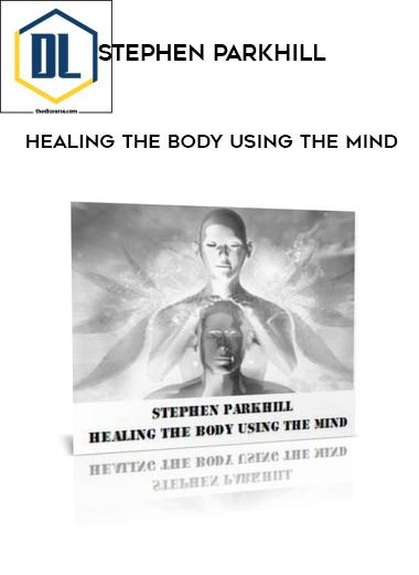 Stephen Parkhill – Healing The Body Using The Mind 3 Stephen Parkhill – Healing The Body Using The Mind