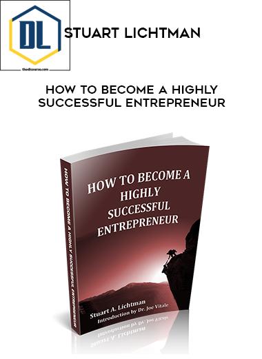 Stuart Lichtman – How To Become A Highly Successful Entrepreneur 3 Stuart Lichtman – How To Become A Highly Successful Entrepreneur