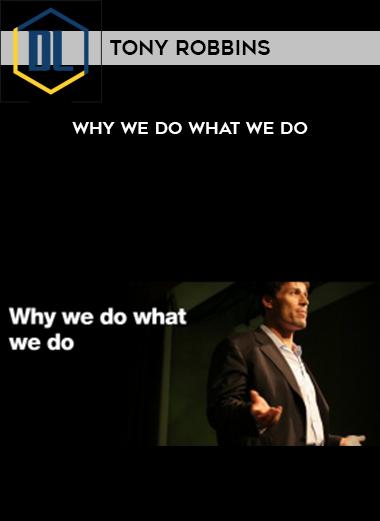 Tony Robbins – Why We Do What We Do