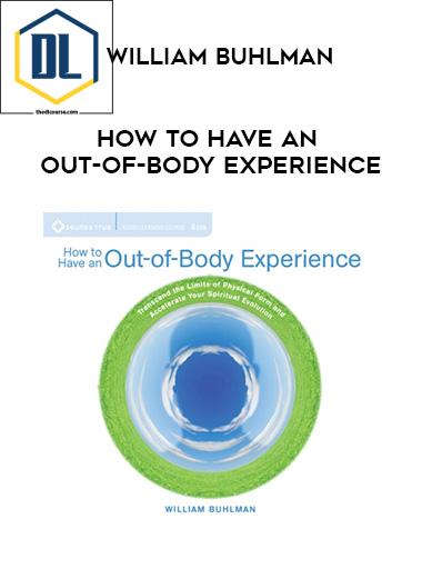 William Buhlman – HOW TO HAVE AN OUT-OF-BODY EXPERIENCE