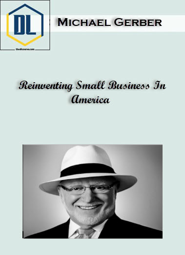 Michael Gerber – Reinventing Small Business In America 3 Small Business In America