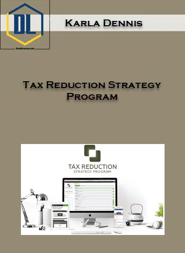 Karla Dennis – Tax Reduction Strategy Program 3 Tax Reduction Strategy Program