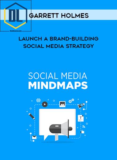 Garrett Holmes – Launch a Brand-Building Social Media Strategy