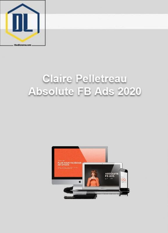 Claire Pelletreau – Absolute FB Ads 2020 1 Claire Pelletreau – Absolute FB Ads 2020