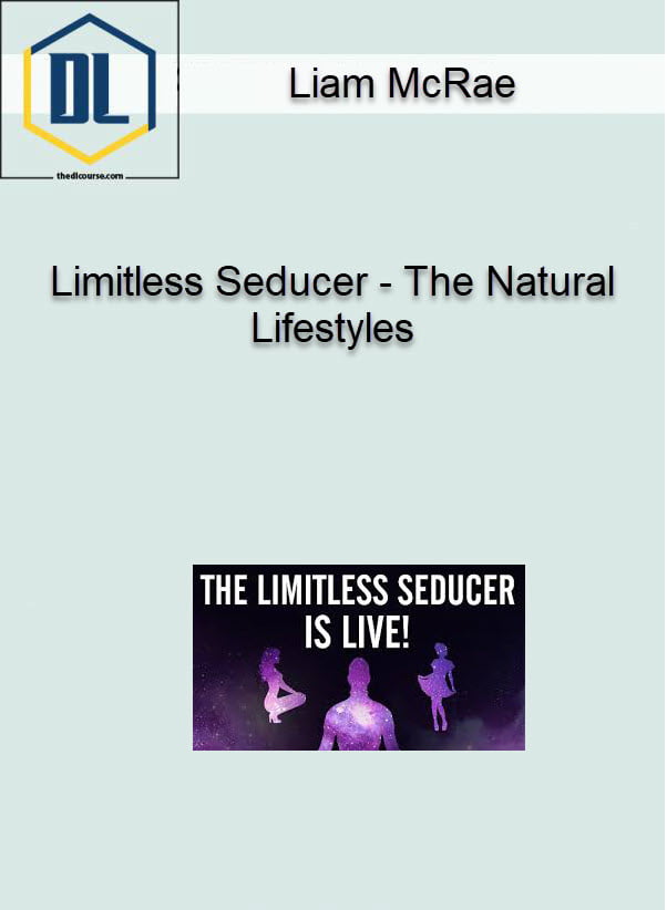 Liam McRae – Limitless Seducer – The Natural Lifestyles 3 Liam McRae Limitless Seducer The Natural Lifestyles