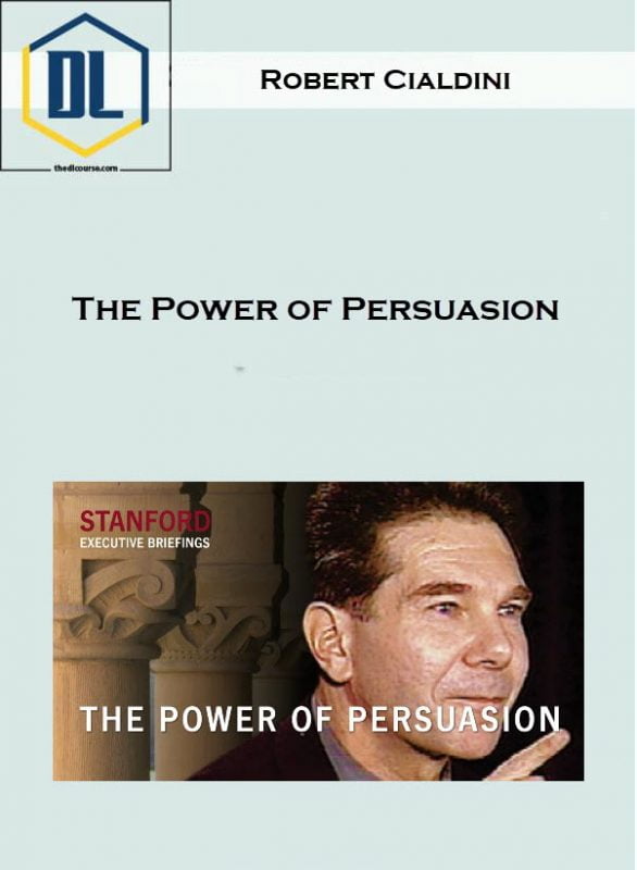 Robert Cialdini – The Power of Persuasion 1 Robert Cialdini – The Power of Persuasion