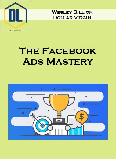 The Facebook Ads Mastery – Wesley Billion Dollar Virgin 1 008 1