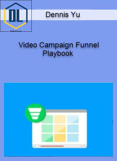 Dennis Yu – Video Campaign Funnel Playbook 3 Video Campaign Funnel