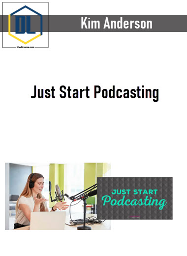 Kim Anderson – Just Start Podcasting 3 Kim Anderson – Just Start Podcasting