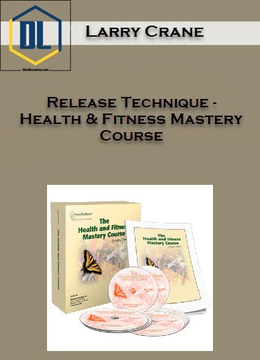 Larry Crane – Release Technique – Health & Fitness Mastery Course 3 Release Technique