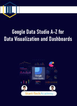 Google Data Studio A-Z for Data Visualization and Dashboards
