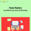 Focus Mastery: Focus 100% On Your Goals & Kill Distractions