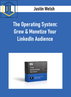Justin Welsh - The Operating System: Grow & Monetize Your LinkedIn Audience