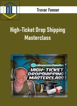 Trevor Fenner – High-Ticket Drop Shipping Masterclass