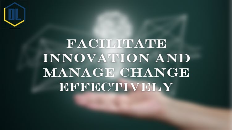 Facilitate Innovation and Manage Change Effectively 8 030