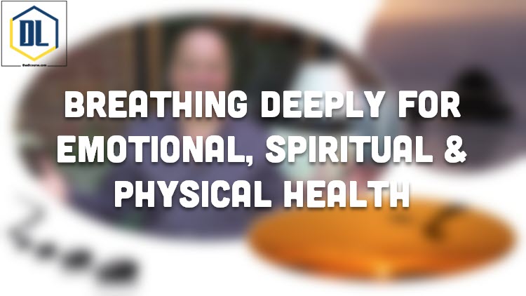 Breathing Deeply For Emotional, Spiritual & Physical Health 1 Breathing Deeply For Emotional, Spiritual & Physical Health