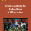 How to Consistently Win Trading Stocks in 30 Days or Less