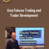 Axia Futures Trading and Trader Development 1 Axia Futures Trading and Trader Development