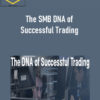 The SMB DNA of Successful Trading 2 The SMB DNA of Successful Trading
