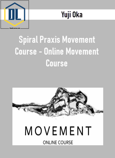 Yuji Oka – Spiral Praxis Movement Course – Online Movement Course 3 Yuji Oka – Spiral Praxis Movement Course – Online Movement Course