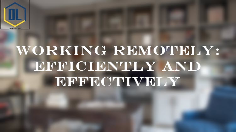 Working Remotely: Efficiently and Effectively 1 098