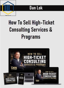 Dan Lok – How To Sell High-Ticket Consulting Services & Programs