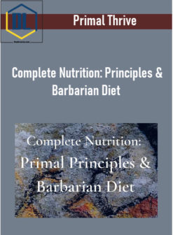 Primal Thrive – Complete Nutrition: Principles & Barbarian Diet
